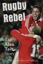 Rugby Rebel: Alan Tait Story