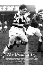 The Greatest Try: Former Widnes Rugby League Player Dennis O'Neill and Widness RLFC in the Late 1960s and Early 1970s